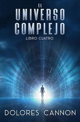 E-Book (epub) El universo complejo, Libro Cuatro von Ozark Mountain Publishing Inc., Dolores Cannon