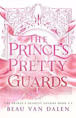 E-Book (epub) The Prince's Pretty Guards (The Prince's Dearest Guards, #2.5) von Beau Van Dalen