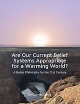 eBook (epub) Are Our Current Belief Systems Appropriate for a Warming World? A Better Philosophy for the 21st Century de Charles Drace