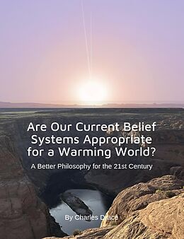 eBook (epub) Are Our Current Belief Systems Appropriate for a Warming World? A Better Philosophy for the 21st Century de Charles Drace