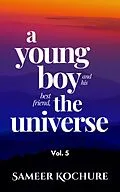 E-Book (epub) A Young Boy And His Best Friend, The Universe. Vol. 5 (Mental Health & Happiness Fiction-verse, #5) von Sameer Kochure