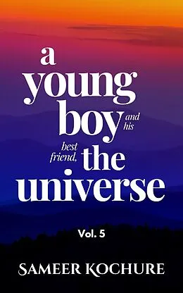 E-Book (epub) A Young Boy And His Best Friend, The Universe. Vol. 5 (Mental Health & Happiness Fiction-verse, #5) von Sameer Kochure