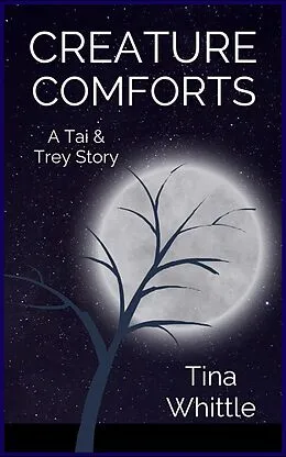 E-Book (epub) Creature Comforts (A Tai & Trey Story) von Tina Whittle