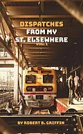 E-Book (epub) Dispatches from My St. Elsewhere von Robert B Griffin