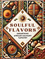 eBook (epub) Soulful Flavors: Unearthing African Culinary Tapestry de Deborah Maria Collier