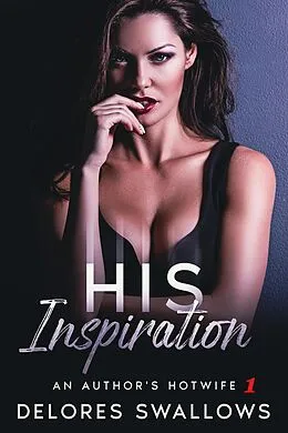 E-Book (epub) His Inspiration (An Author's Hotwife, #1) von Delores Swallows