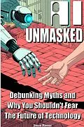 E-Book (epub) AI Unmasked: Debunking Myths and Why You Shouldn't Fear The Future of Technology von Steve Ramer