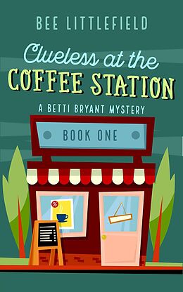 eBook (epub) Clueless at the Coffee Station (A Betti Bryant Mystery, #1) de Bee Littlefield