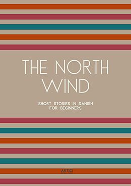 eBook (epub) The North Wind: Short Stories in Danish for Beginners de Artici Bilingual Books