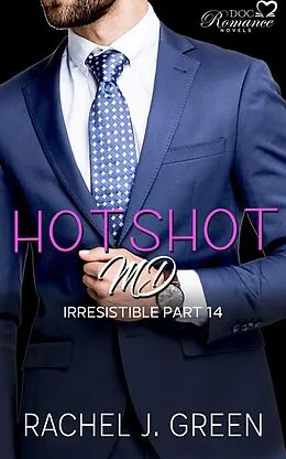 E-Book (epub) Hotshot MD - Irresistible - Part 14 (HotShot MD- Irresistible, #14) von Rachel J. Green