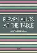 E-Book (epub) Eleven Aunts At The Table: Short Stories for Italian Language Learners von Artici Bilingual Books