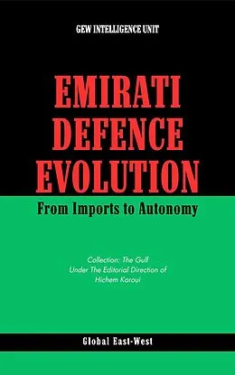 E-Book (epub) Emirati Defence Evolution von GEW Intelligence Unit, Hichem Karoui (Editor)