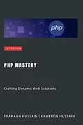 E-Book (epub) PHP Mastery: Crafting Dynamic Web Solutions von Kameron Hussain, Frahaan Hussain