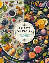 eBook (epub) Palette on Plates: A Feast for the Senses in Culinary and Visual Arts de Mick Martens