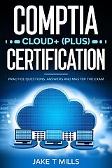 E-Book (epub) CompTIA Cloud+ (Plus) Certification Practice Questions, Answers and Master the Exam von Jake T Mills