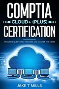 E-Book (epub) CompTIA Cloud+ (Plus) Certification Practice Questions, Answers and Master the Exam von Jake T Mills