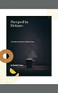 E-Book (epub) Steeped in Debate: The Ultimate Guide to Coffee and Tea von Daniel Triana