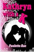 E-Book (epub) Kathryn with a K von Paulette Rae