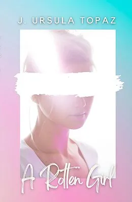 E-Book (epub) A Rotten Girl von J. Ursula Topaz