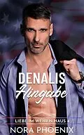 E-Book (epub) Denalis Hingabe (Liebe im Weißen Haus, #4) von Nora Phoenix