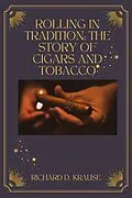 E-Book (epub) Rolling in Tradition: The Story Of Cigars And Tobacco von Richard D. Krause