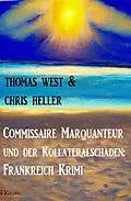 E-Book (epub) Commissaire Marquanteur und der Kollateralschaden: Frankreich Krimi von Thomas West, Chris Heller