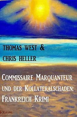 E-Book (epub) Commissaire Marquanteur und der Kollateralschaden: Frankreich Krimi von Thomas West, Chris Heller