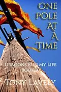 E-Book (epub) One Pole At A Time (Dragons Run My Life, #10) von Tony Lavely