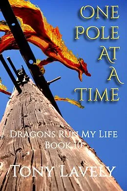 E-Book (epub) One Pole At A Time (Dragons Run My Life, #10) von Tony Lavely