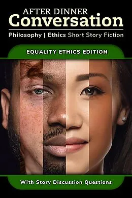 E-Book (epub) After Dinner Conversation - Equality Ethics (After Dinner Conversation - Themes, #5) von Matthew Wallace, Tyler W. Kurt, Steven Simoncic