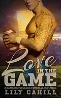 E-Book (epub) Love in the Game (A Game Day College Football Romance, #4) von Lily Cahill