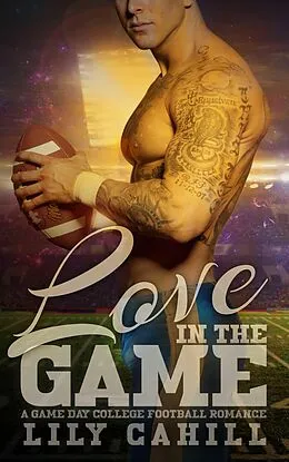 E-Book (epub) Love in the Game (A Game Day College Football Romance, #4) von Lily Cahill