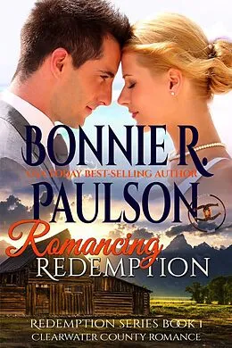 E-Book (epub) Romancing Redemption (The Sisters of Clearwater County, #1) von Bonnie R. Paulson