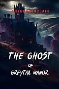 E-Book (epub) The Ghost of Greytail Manor von Arthur Sinclair