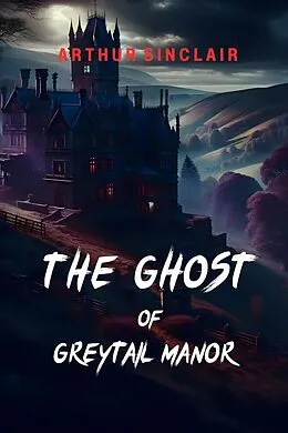 E-Book (epub) The Ghost of Greytail Manor von Arthur Sinclair