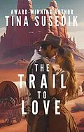 E-Book (epub) The Trail to Love von Tina Susedik