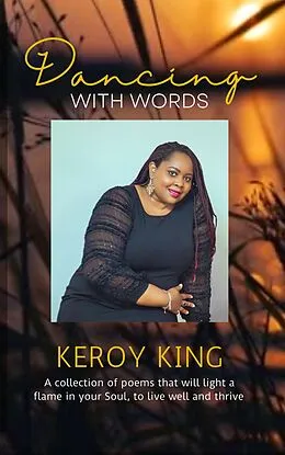 E-Book (epub) Dancing With Words - A collection of poems that will light a flame in your Soul, to live well and thrive von Keroy King