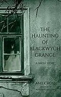E-Book (epub) The Haunting of Blackwych Grange von Amy Cross