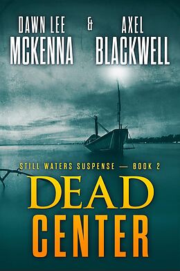 eBook (epub) Dead Center (The Still Waters Suspense Series, #2) de Dawn McKenna, Axel Blackwell