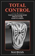 E-Book (epub) Total Control 5 Keys to Overcome Premature Ejaculation von Derek Mitchells