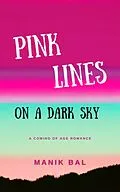 E-Book (epub) Pink Lines On A Dark Sky - A Coming Of Age Romance (Odd Tales From Bombay And Bangalore, #3) von Manik Bal