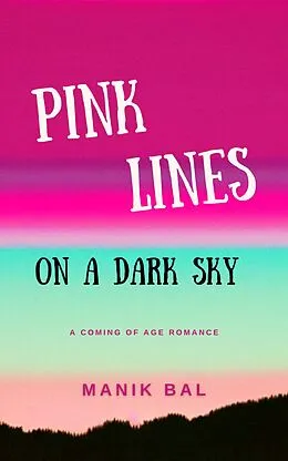 E-Book (epub) Pink Lines On A Dark Sky - A Coming Of Age Romance (Odd Tales From Bombay And Bangalore, #3) von Manik Bal