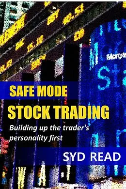 E-Book (epub) Safe Mode Stock Trading: Building up the trader's personality first von Syd Read