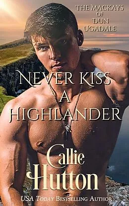 E-Book (epub) Never Kiss a Highlander (The Mackays of Dun Ugadale, #3) von Callie Hutton