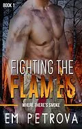 E-Book (epub) Fighting the Flames (Where There's Smoke, #1) von Em Petrova