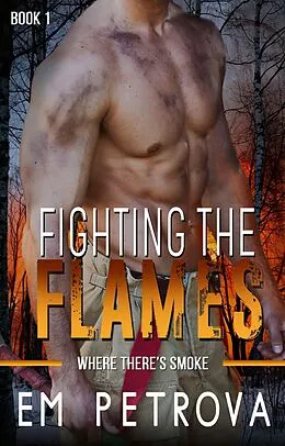 E-Book (epub) Fighting the Flames (Where There's Smoke, #1) von Em Petrova