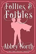 E-Book (epub) Follies & Foibles: A Sweet "Pride & Prejudice" Variation von Abbey North