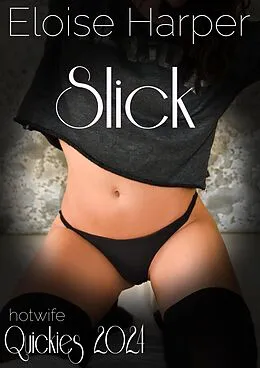 E-Book (epub) Slick (Hotwife Quickies) von Eloise Harper