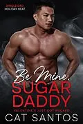 E-Book (epub) Be Mine, Sugar Daddy: Valentine's Just Got Pucked (Single Dad Holiday Heat, #3) von Cat Santos