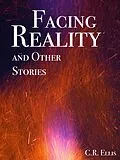 E-Book (epub) Facing Reality and Other Stories von C. R. Ellis